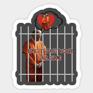 isn't it past your jail time Sticker